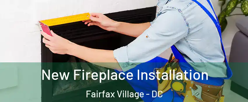 New Fireplace Installation Fairfax Village - DC