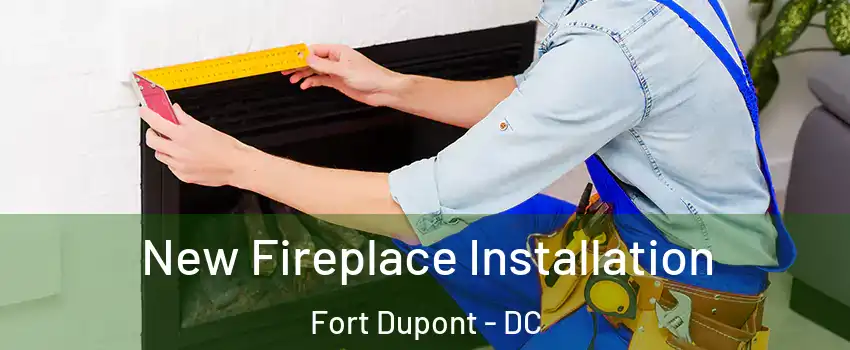 New Fireplace Installation Fort Dupont - DC