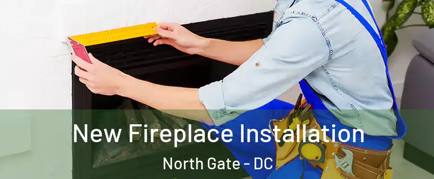 New Fireplace Installation North Gate - DC