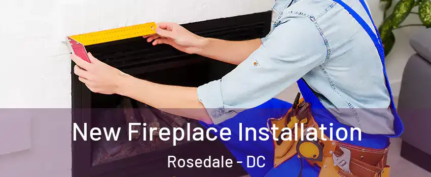 New Fireplace Installation Rosedale - DC