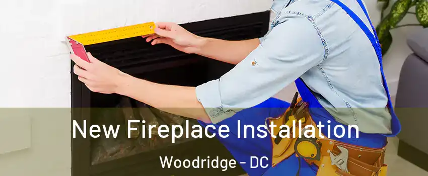 New Fireplace Installation Woodridge - DC