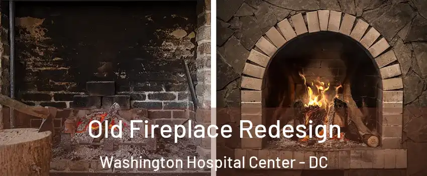 Old Fireplace Redesign Washington Hospital Center - DC