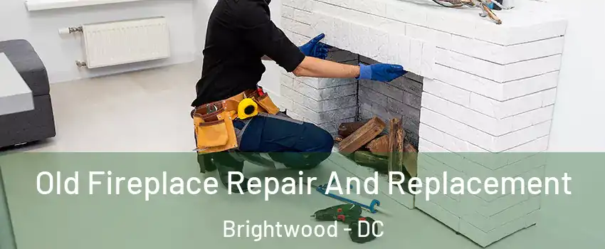 Old Fireplace Repair And Replacement Brightwood - DC