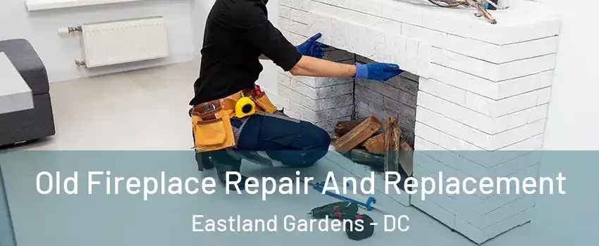 Old Fireplace Repair And Replacement Eastland Gardens - DC