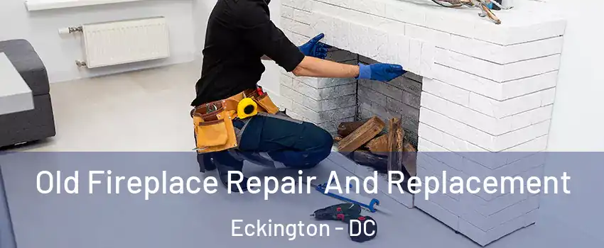 Old Fireplace Repair And Replacement Eckington - DC