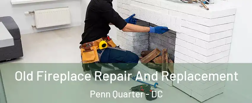 Old Fireplace Repair And Replacement Penn Quarter - DC