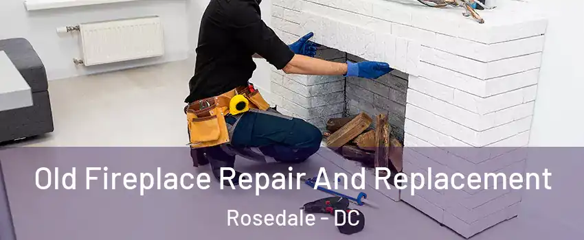 Old Fireplace Repair And Replacement Rosedale - DC