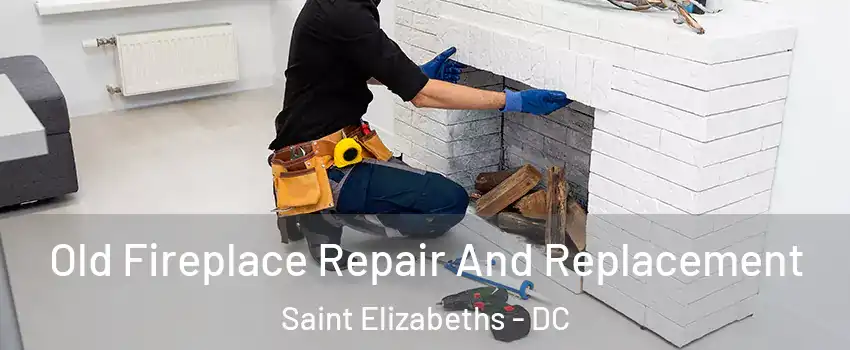 Old Fireplace Repair And Replacement Saint Elizabeths - DC