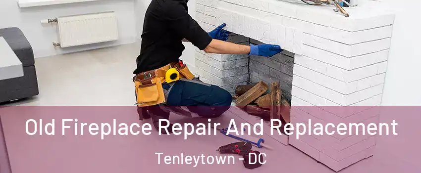 Old Fireplace Repair And Replacement Tenleytown - DC