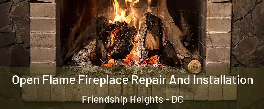 Open Flame Fireplace Repair And Installation Friendship Heights - DC