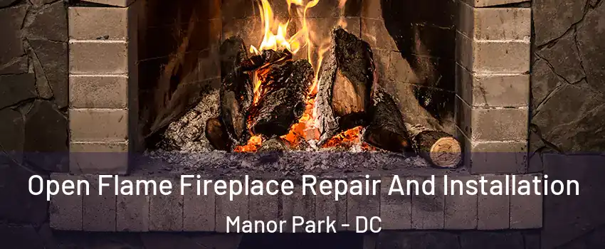 Open Flame Fireplace Repair And Installation Manor Park - DC