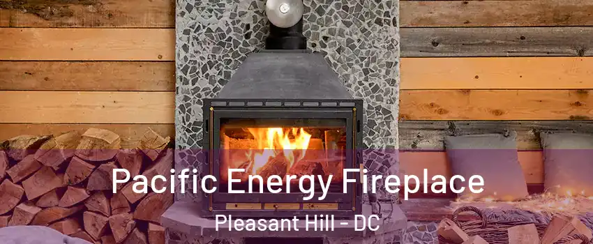 Pacific Energy Fireplace Pleasant Hill - DC