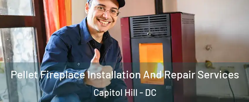 Pellet Fireplace Installation And Repair Services Capitol Hill - DC