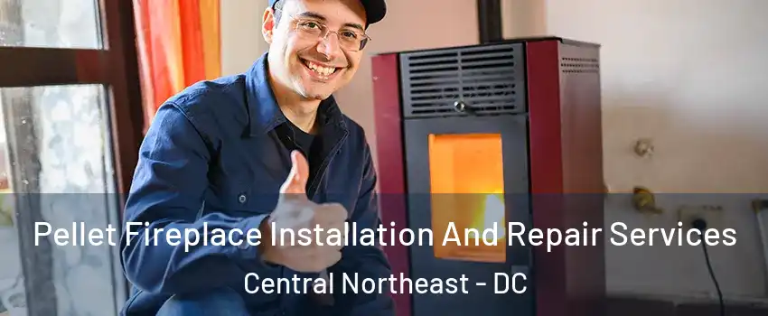 Pellet Fireplace Installation And Repair Services Central Northeast - DC