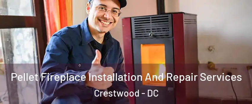 Pellet Fireplace Installation And Repair Services Crestwood - DC