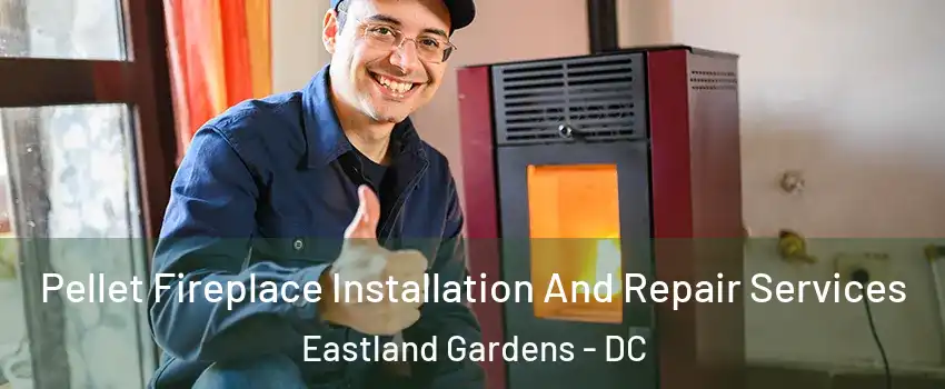 Pellet Fireplace Installation And Repair Services Eastland Gardens - DC