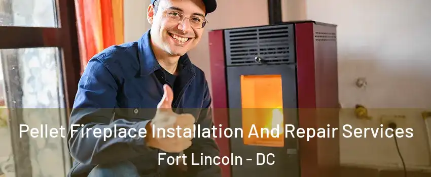 Pellet Fireplace Installation And Repair Services Fort Lincoln - DC