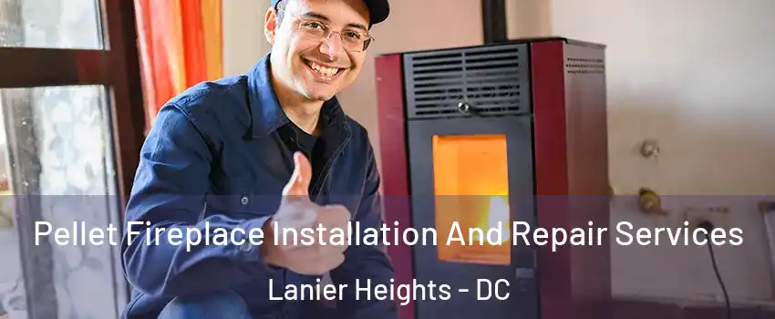 Pellet Fireplace Installation And Repair Services Lanier Heights - DC