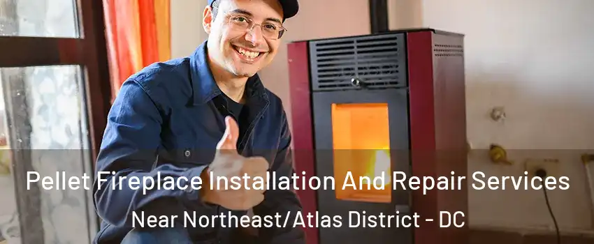 Pellet Fireplace Installation And Repair Services Near Northeast/Atlas District - DC