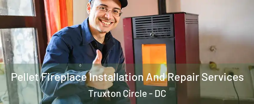 Pellet Fireplace Installation And Repair Services Truxton Circle - DC