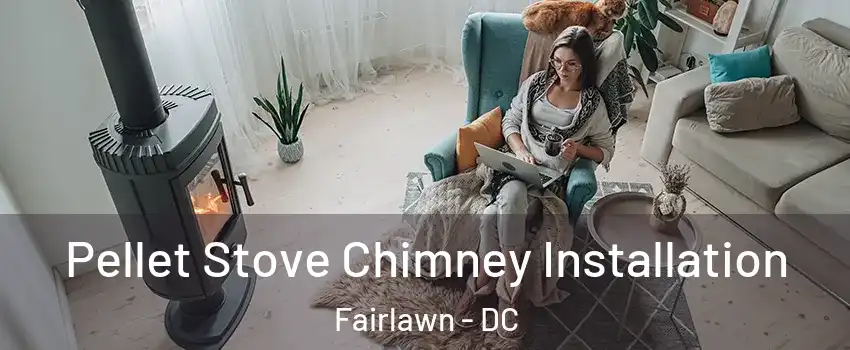 Pellet Stove Chimney Installation Fairlawn - DC