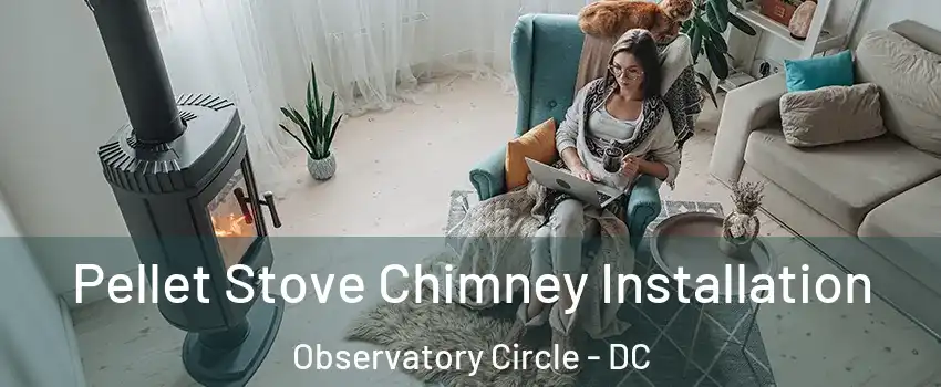 Pellet Stove Chimney Installation Observatory Circle - DC