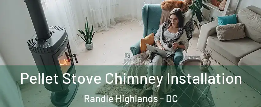 Pellet Stove Chimney Installation Randle Highlands - DC