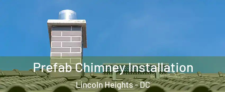 Prefab Chimney Installation Lincoln Heights - DC