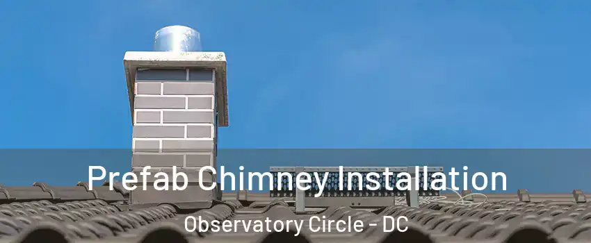 Prefab Chimney Installation Observatory Circle - DC