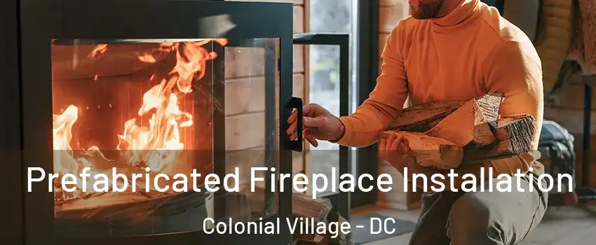 Prefabricated Fireplace Installation Colonial Village - DC