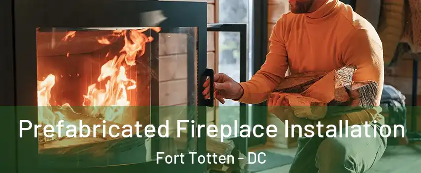 Prefabricated Fireplace Installation Fort Totten - DC