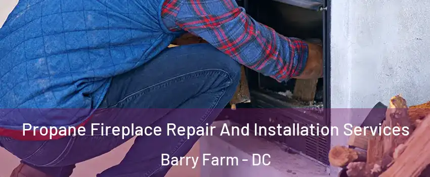 Propane Fireplace Repair And Installation Services Barry Farm - DC