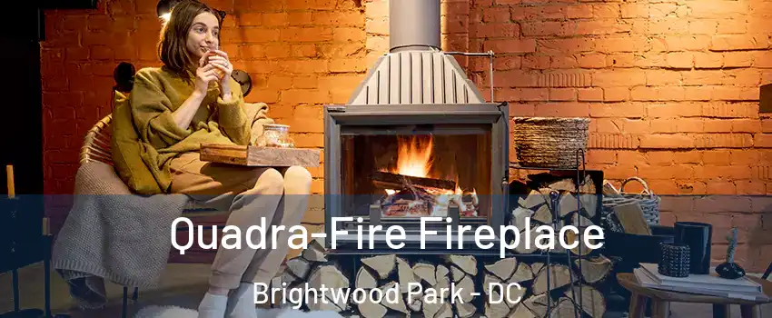 Quadra-Fire Fireplace Brightwood Park - DC