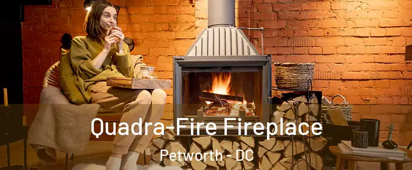 Quadra-Fire Fireplace Petworth - DC