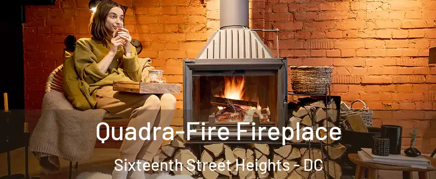 Quadra-Fire Fireplace Sixteenth Street Heights - DC