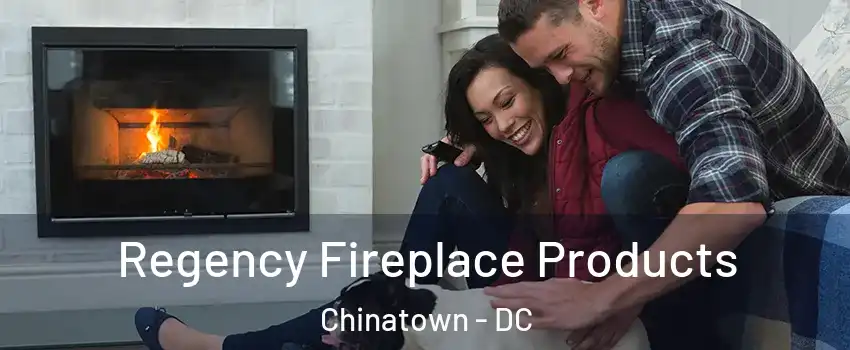 Regency Fireplace Products Chinatown - DC