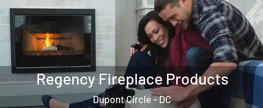 Regency Fireplace Products Dupont Circle - DC