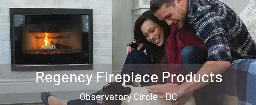 Regency Fireplace Products Observatory Circle - DC