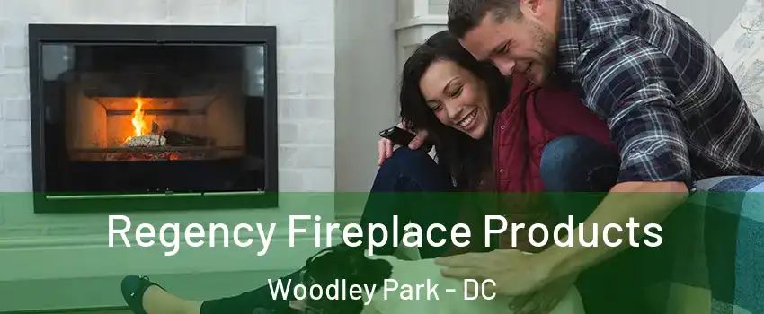 Regency Fireplace Products Woodley Park - DC