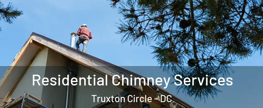 Residential Chimney Services Truxton Circle - DC