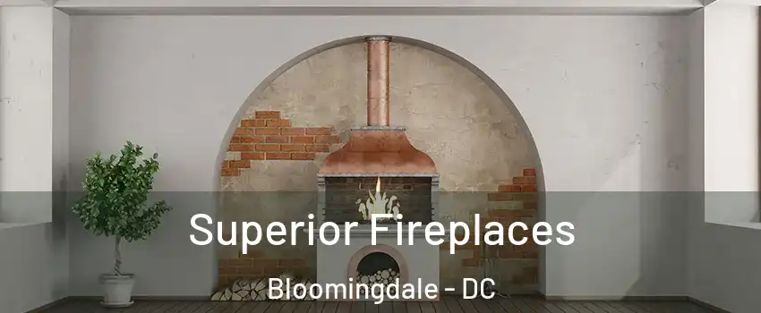 Superior Fireplaces Bloomingdale - DC