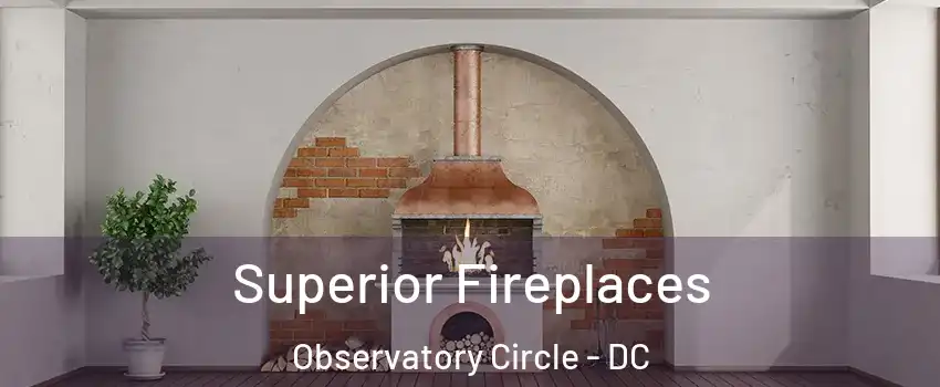 Superior Fireplaces Observatory Circle - DC