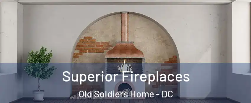 Superior Fireplaces Old Soldiers Home - DC