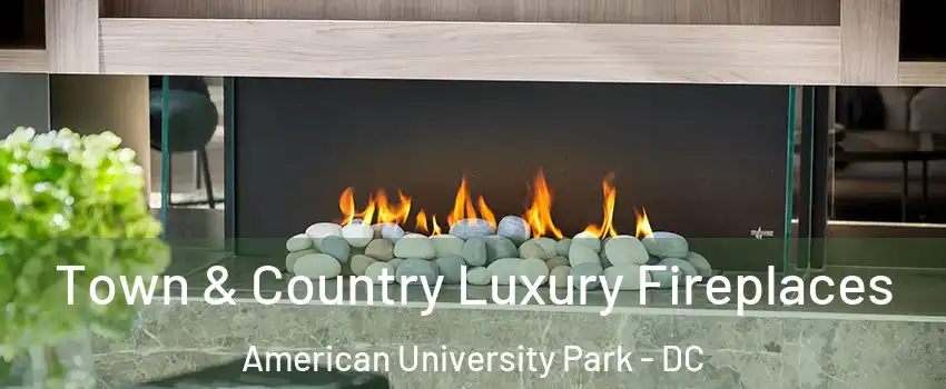 Town & Country Luxury Fireplaces American University Park - DC