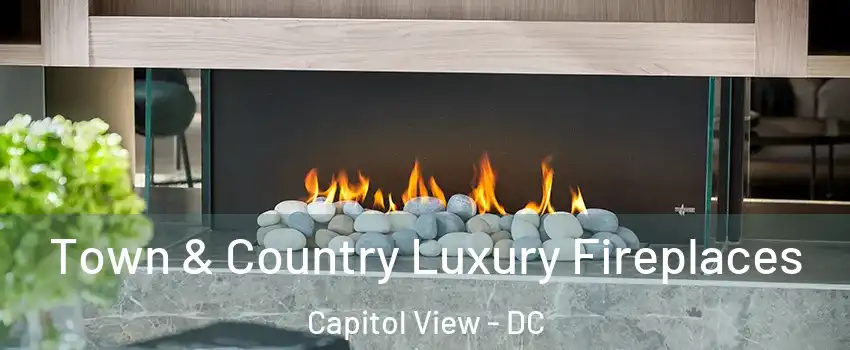 Town & Country Luxury Fireplaces Capitol View - DC