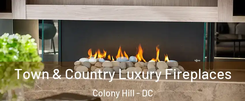 Town & Country Luxury Fireplaces Colony Hill - DC