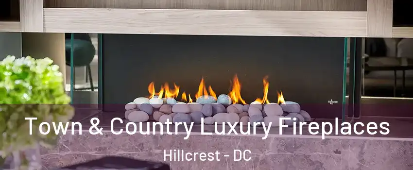 Town & Country Luxury Fireplaces Hillcrest - DC