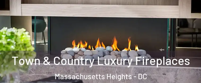 Town & Country Luxury Fireplaces Massachusetts Heights - DC