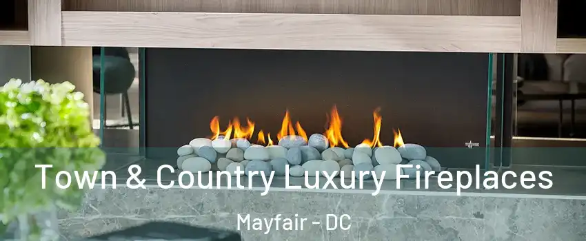 Town & Country Luxury Fireplaces Mayfair - DC