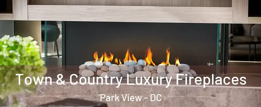 Town & Country Luxury Fireplaces Park View - DC